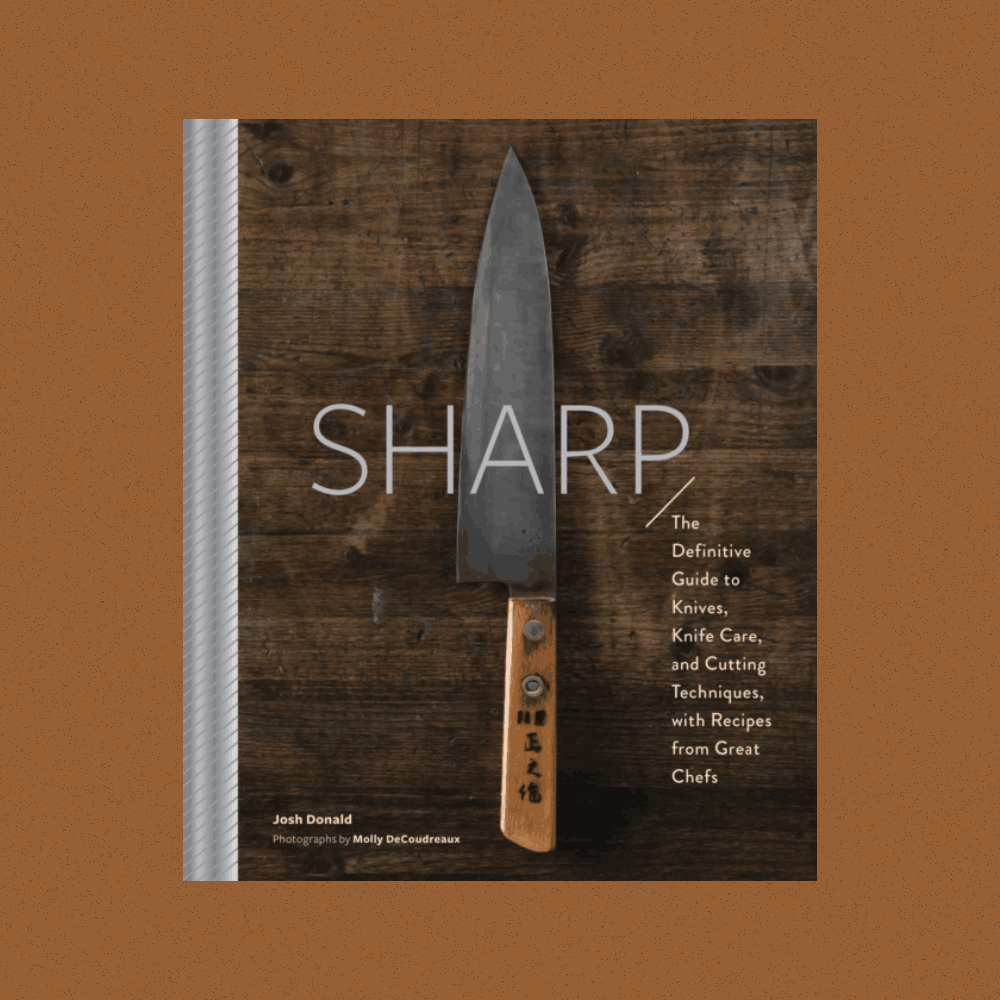 Sharp : The Definitive Introduction to Knives, Sharpening, and Cutting Techniques, with Recipes from